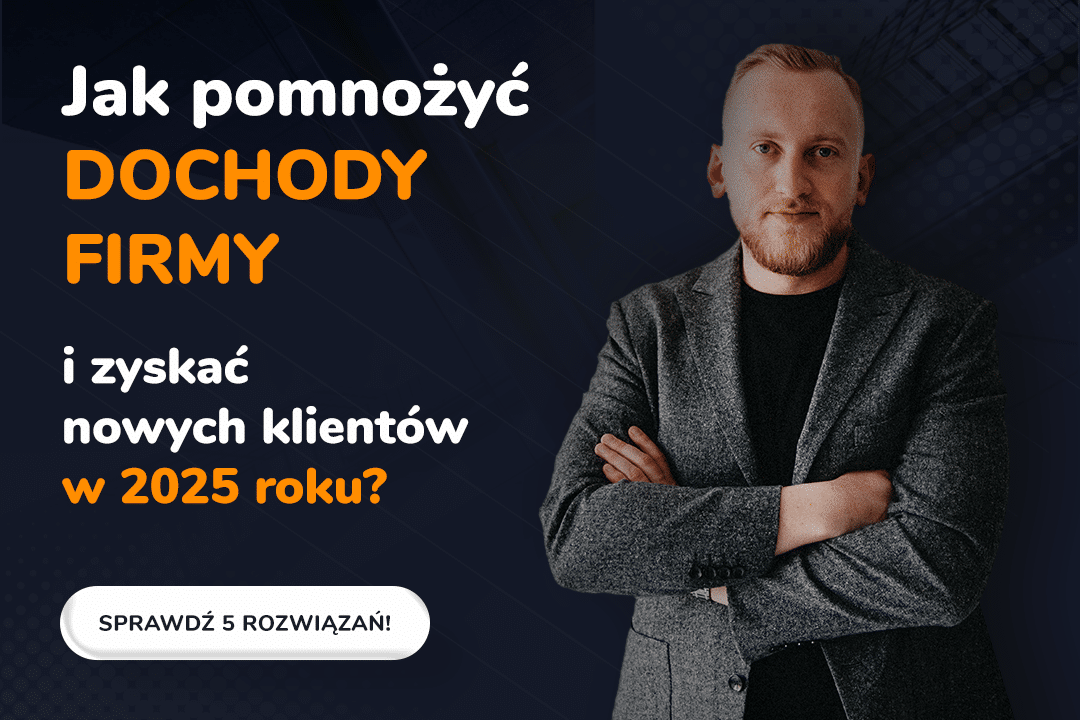Jak pomnożyć dochody firmy i zyskać nowych klientów w 2025 roku? 5 sprawdzonych rozwiązań