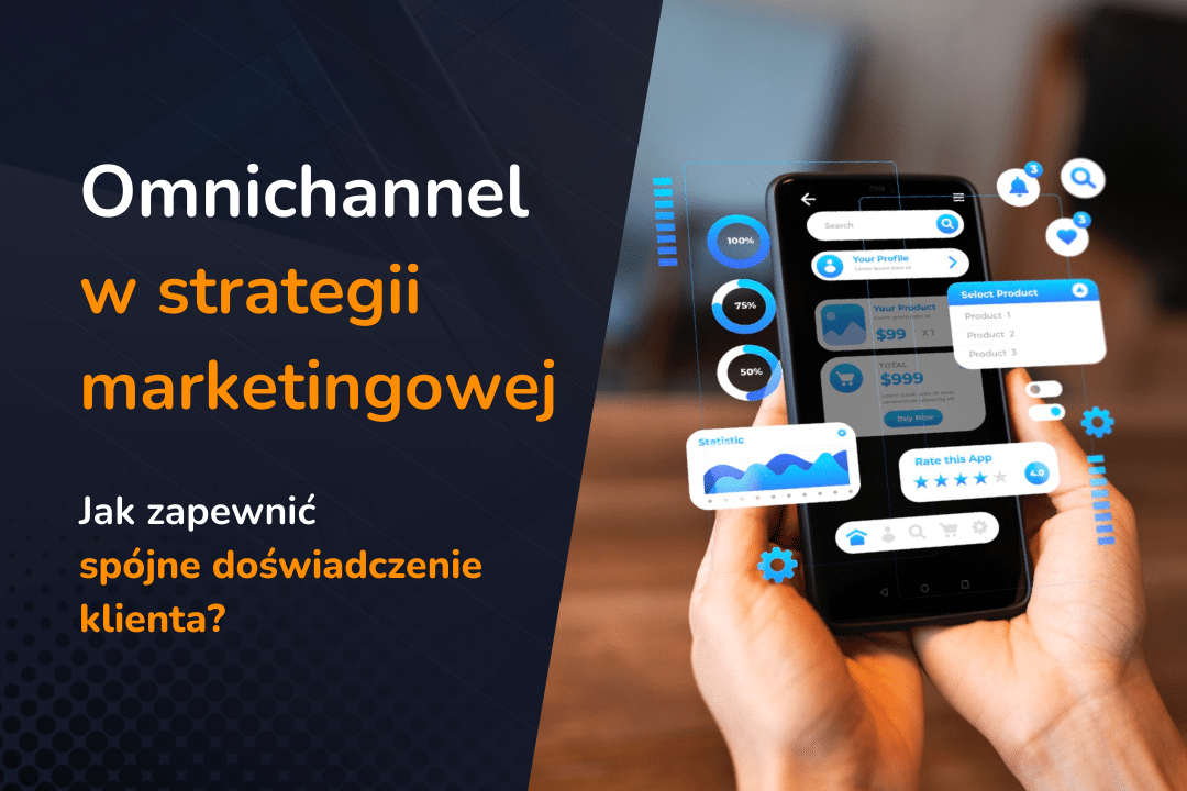 Omnichannel w marketingu – jak zapewnić spójne doświadczenie klienta?