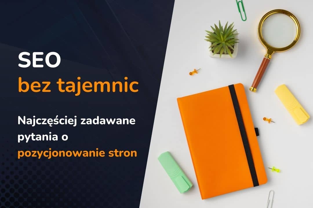 SEO bez tajemnic: najczęściej zadawane pytania o pozycjonowanie stron