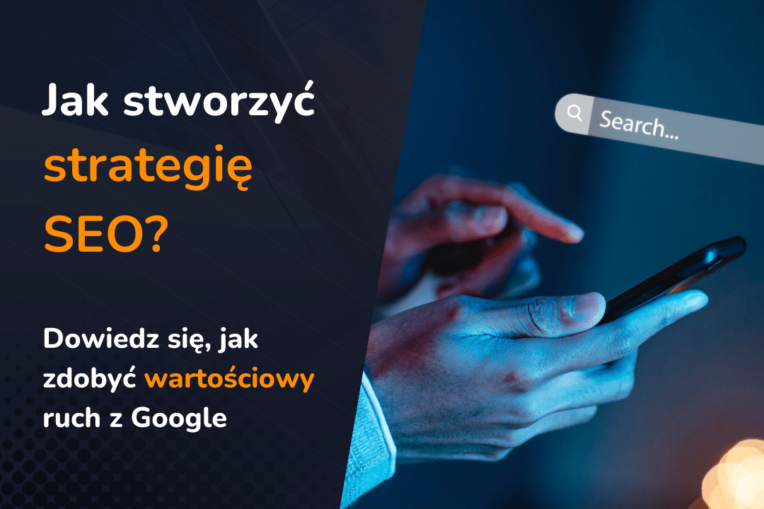 Strategia SEO od podstaw. Jak zdobyć wartościowy ruch z wyszukiwarek?
