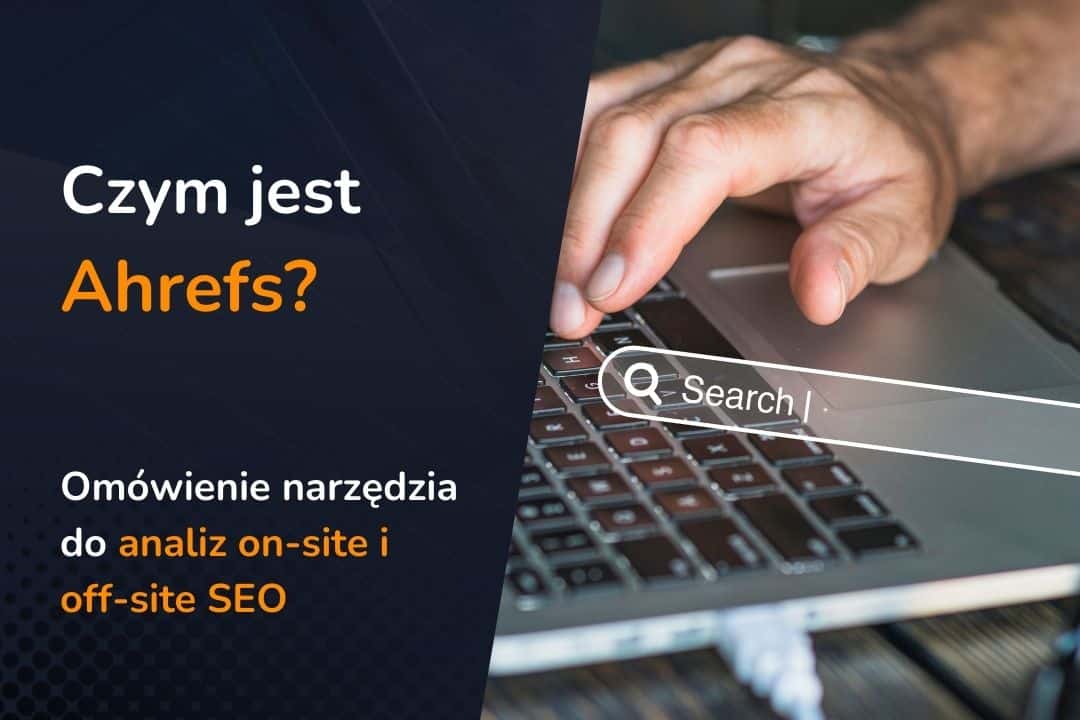 Co to jest Ahrefs? Jak go używać?