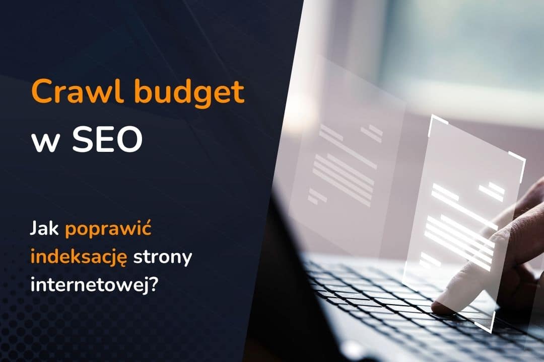 Czym jest crawl budget i jak go optymalizować?