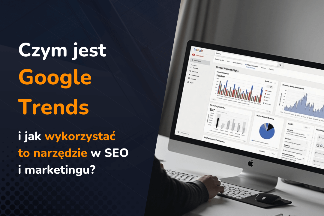Czym jest Google Trends i jak wykorzystać to narzędzie w SEO i marketingu?