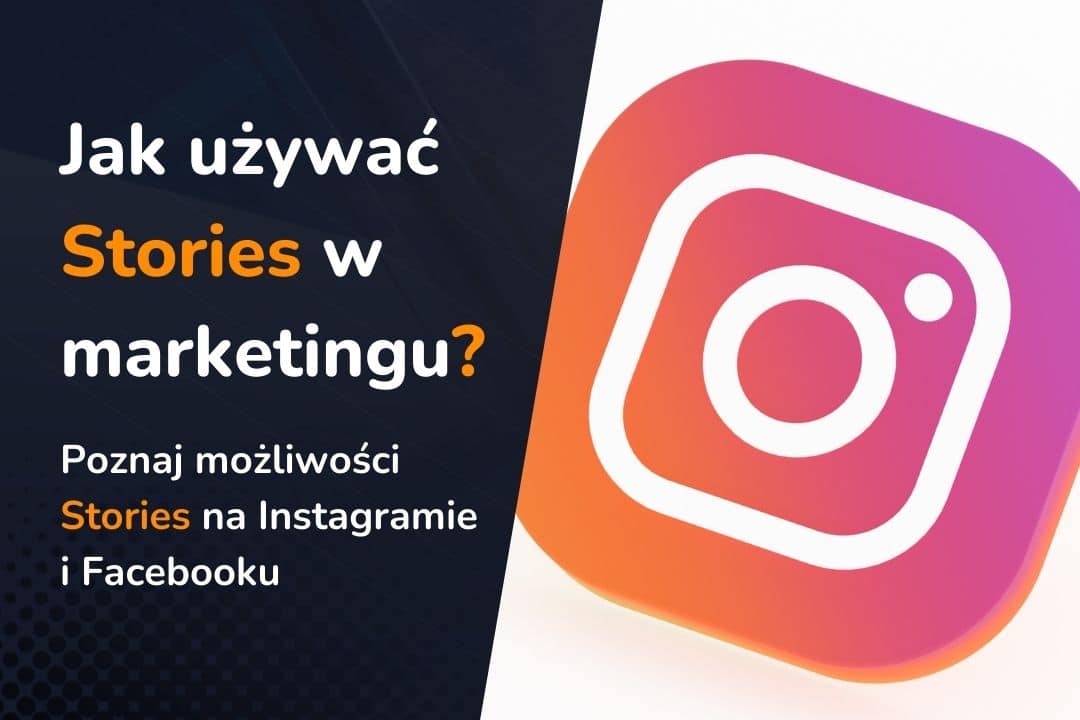 Jak skutecznie wykorzystać Stories na Instagramie i Facebooku?
