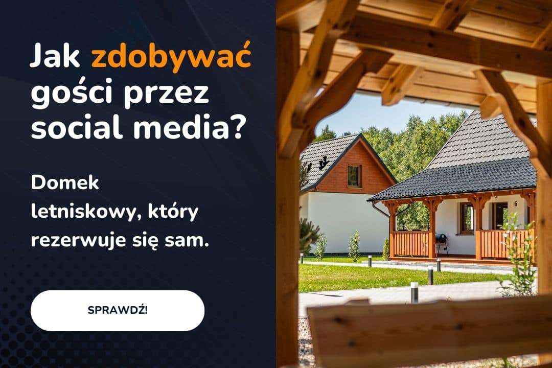 Domek letniskowy, który rezerwuje się sam. Jak zdobywać gości przez social media?