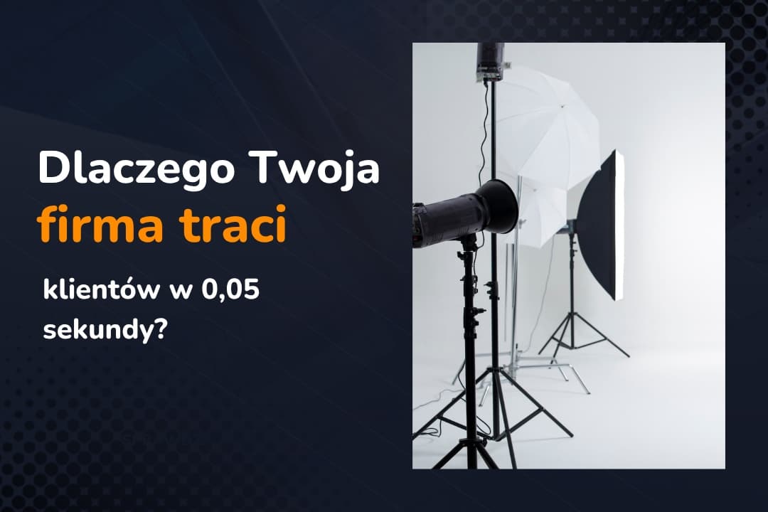 Dlaczego Twoja firma traci klientów w 0,05 sekundy?