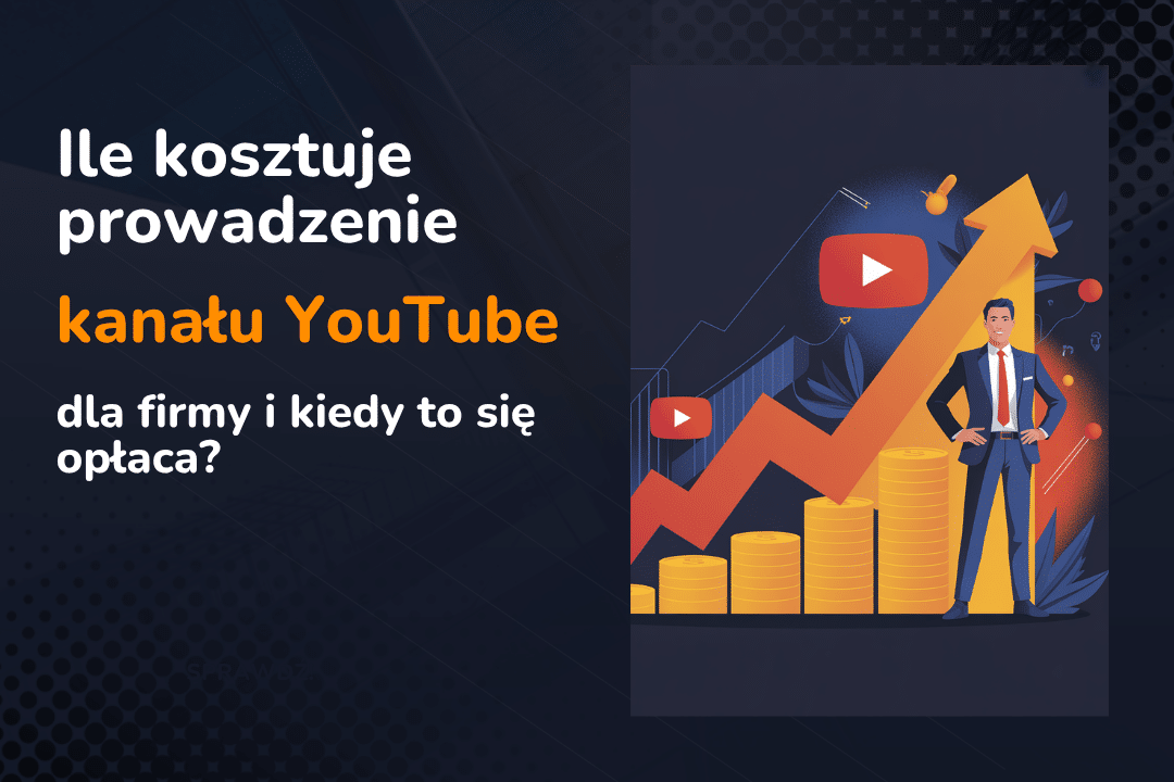 Ile kosztuje prowadzenie kanału YouTube dla firmy i kiedy to się opłaca?