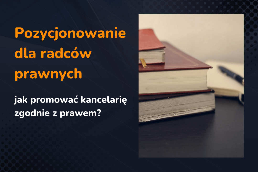 Pozycjonowanie dla radców prawnych – jak promować kancelarię zgodnie z prawem?