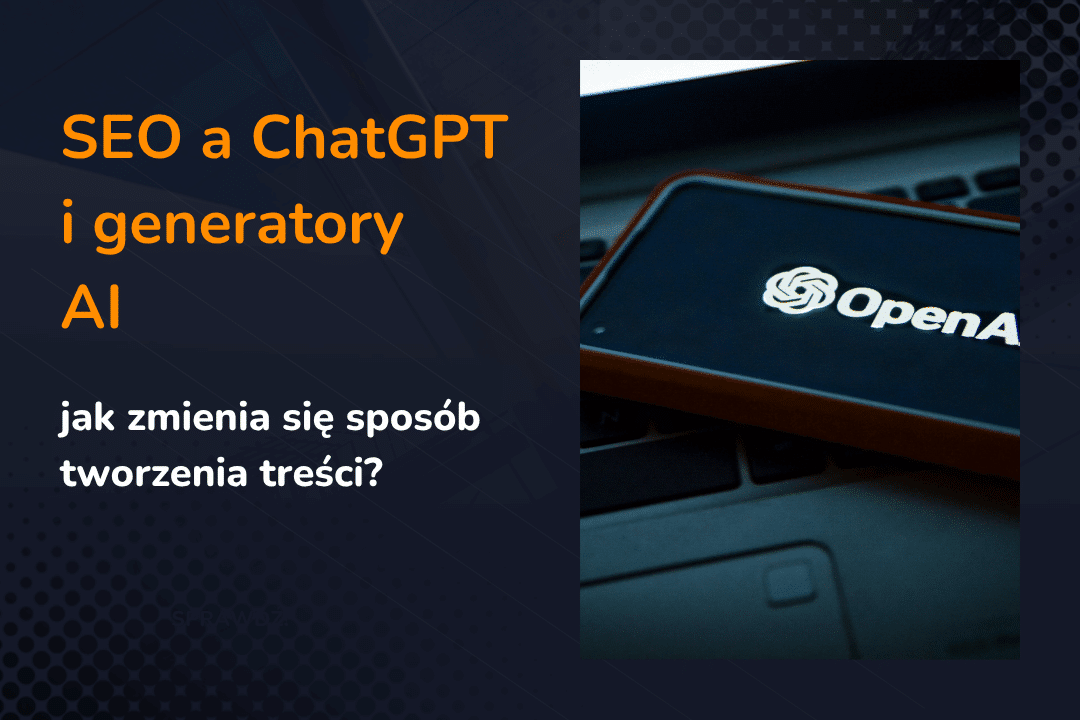 SEO a Chat GPT i generatory AI – jak zmienia się się sposób tworzenia treści?