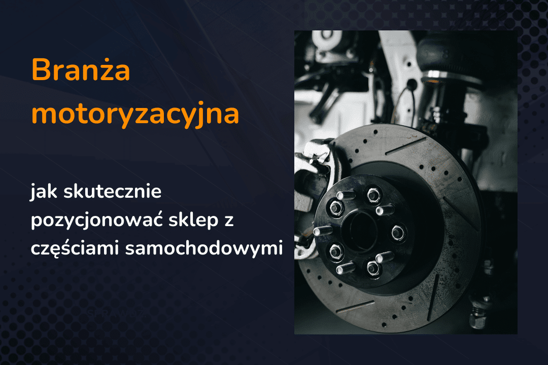 Branża motoryzacyjna – jak skutecznie pozycjonować sklep z częściami samochodowymi?