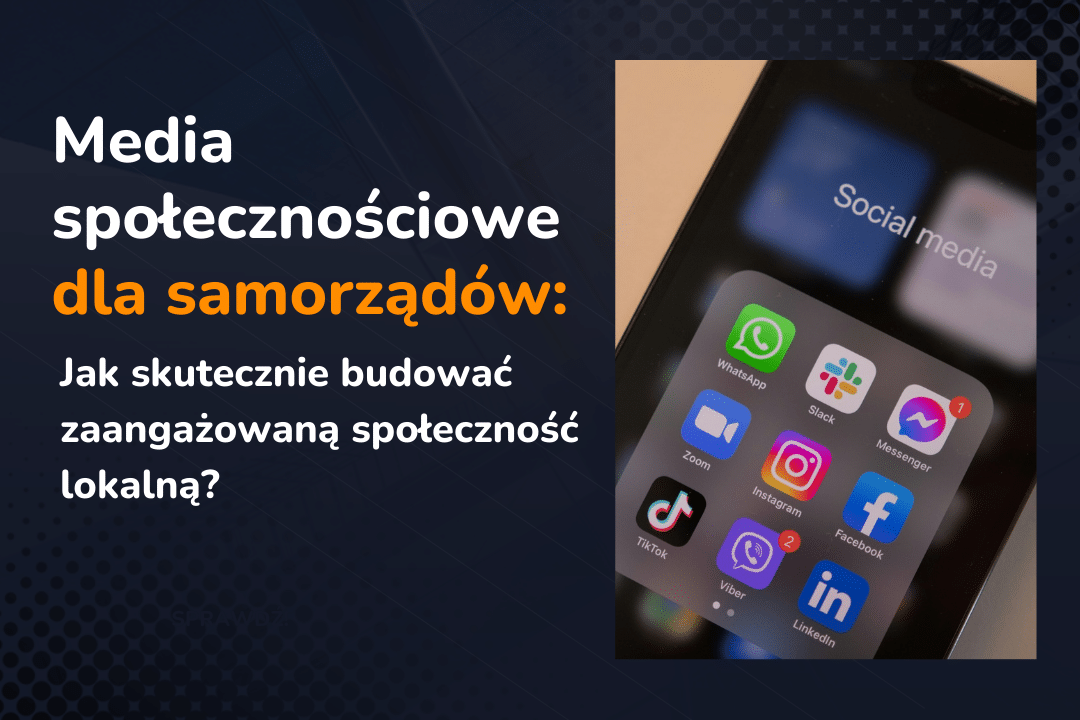 Media społecznościowe dla samorządów: Jak skutecznie budować zaangażowaną społeczność lokalną
