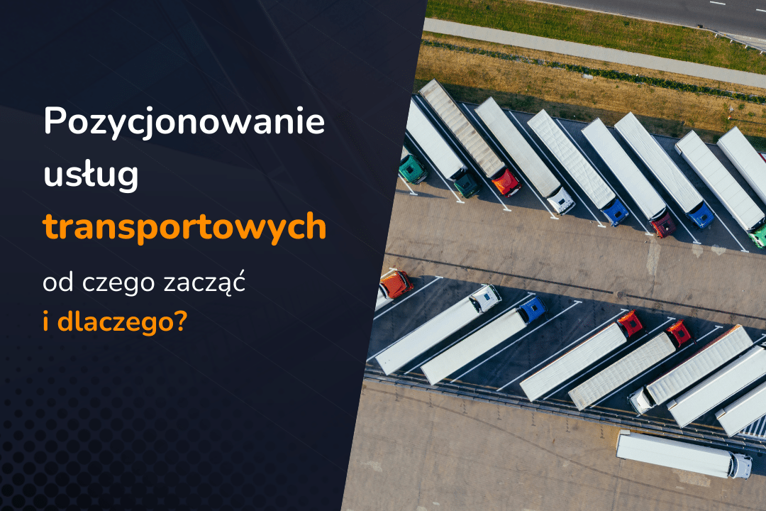 Pozycjonowanie usług transportowych – od czego zacząć i dlaczego?