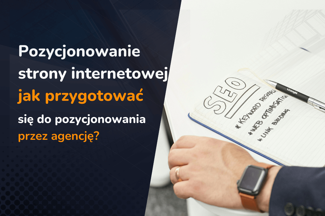 Pozycjonowanie strony internetowej – jak przygotować się do pozycjonowania przez agencję?
