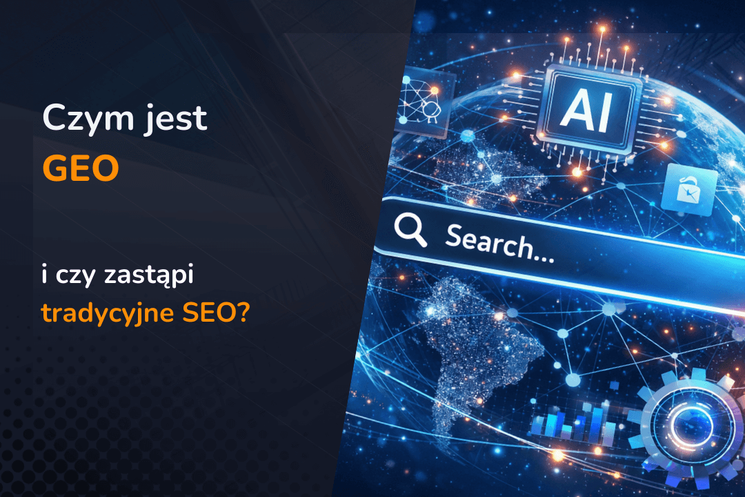 Czym jest GEO i czy zastąpi tradycyjne SEO?