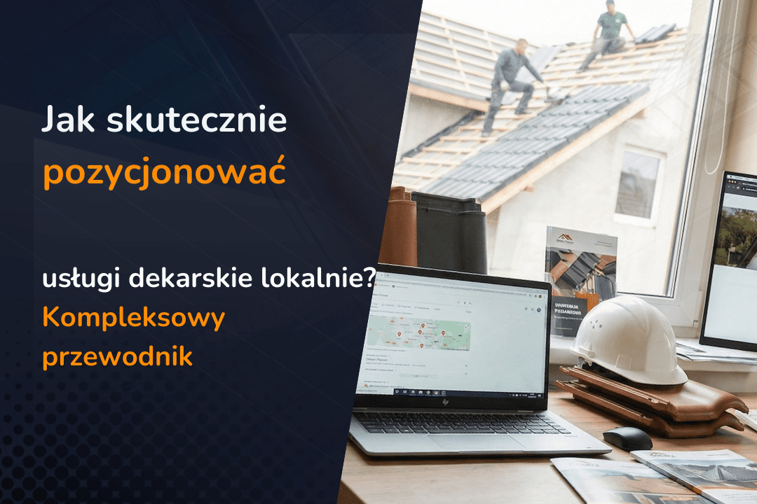 Jak skutecznie pozycjonować usługi dekarskie lokalnie? Kompleksowy przewodnik